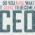 Do you Have What it Takes to Become a CEO? (Infographic)