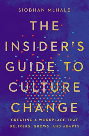 The Insider's Guide to Culture Change by Siobhan McHale